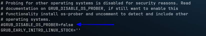 Uncomment the OS prober line in grub config file. Save it and exit the editor.